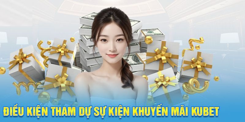 Những điều kiện cần phải có khi tham gia vào các chương trình khuyến mãi tại hệ thống Kubet
