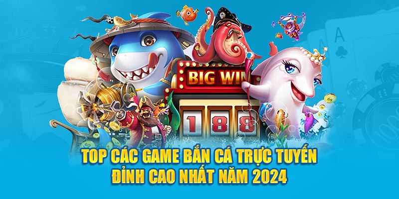 Top Các Game Bắn Cá Trực Tuyến Đỉnh Cao Nhất Năm 2024